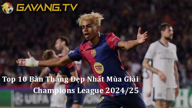 Top 10 Bàn Thắng Đẹp Nhất Mùa Giải Champions League 2024/25